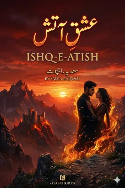 Ishq-e-Atish by Sadia Rajpoot by Sadia Rajpoot